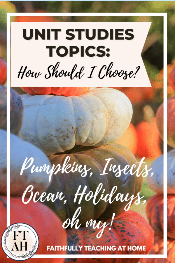 Homeschool Unit Studies Topics: How Should I Choose?